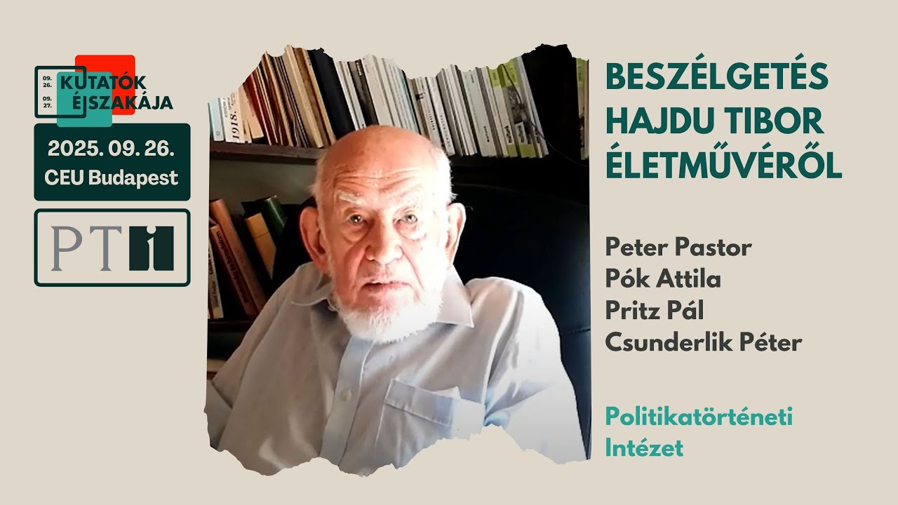 Beszélgetés Hajdu Tibor történész életművéről: Peter Pastor, Pritz Pál, Pók Attila, Csunderlik Péter