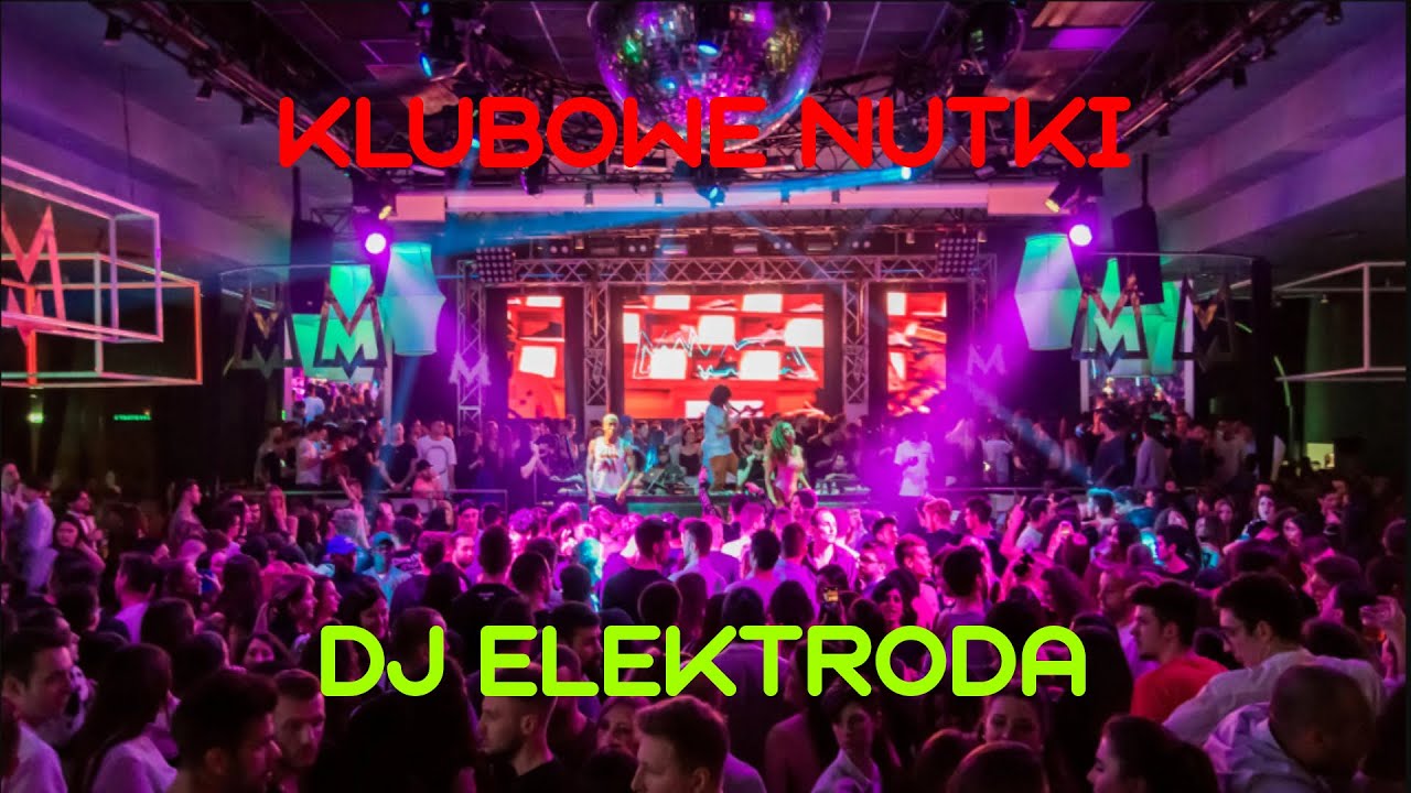 KLUBOWE NUTKI = OSTRA JAZDA BEZ TRZYMANKI (DJ ELEKTRODA)