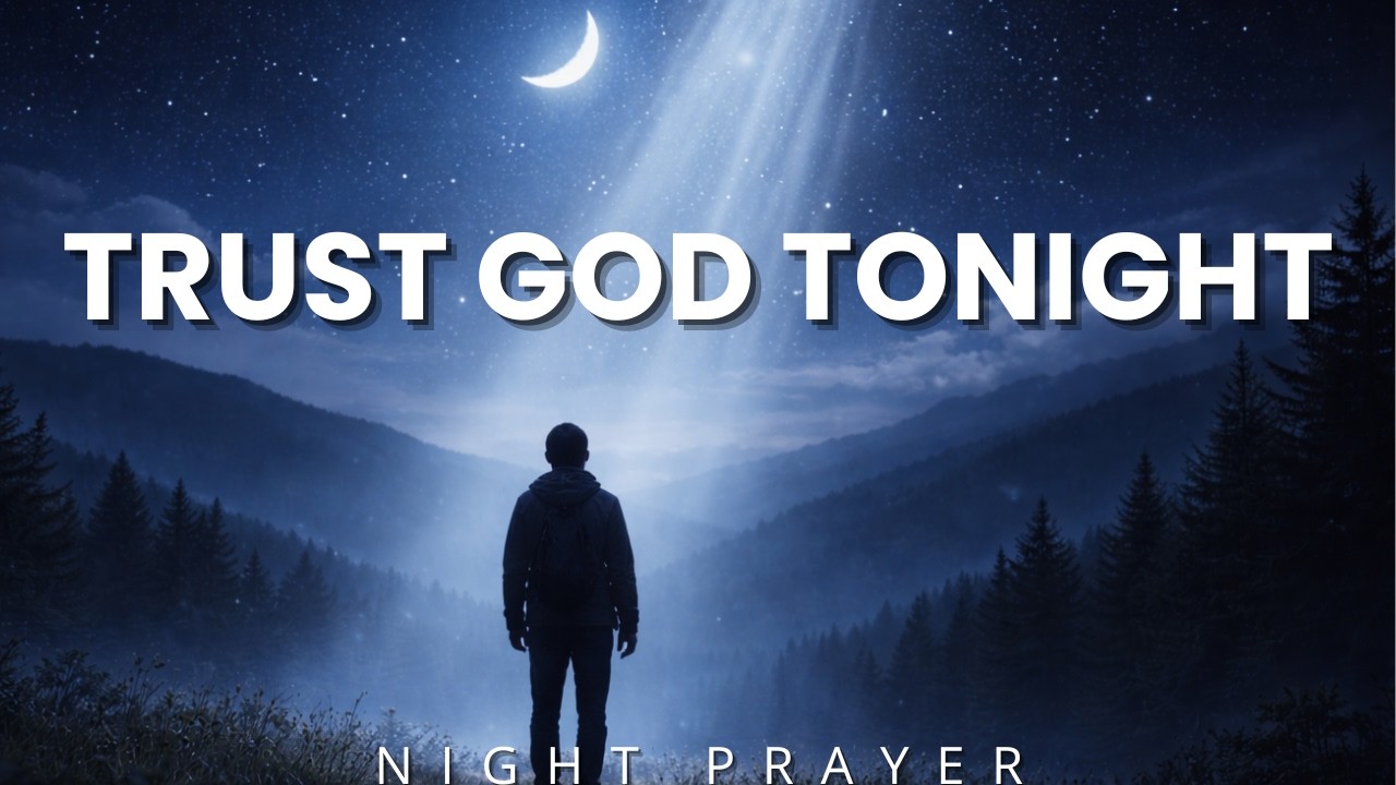 Before You Sleep Tonight, Trust God With Everything | Night Prayer for Peace