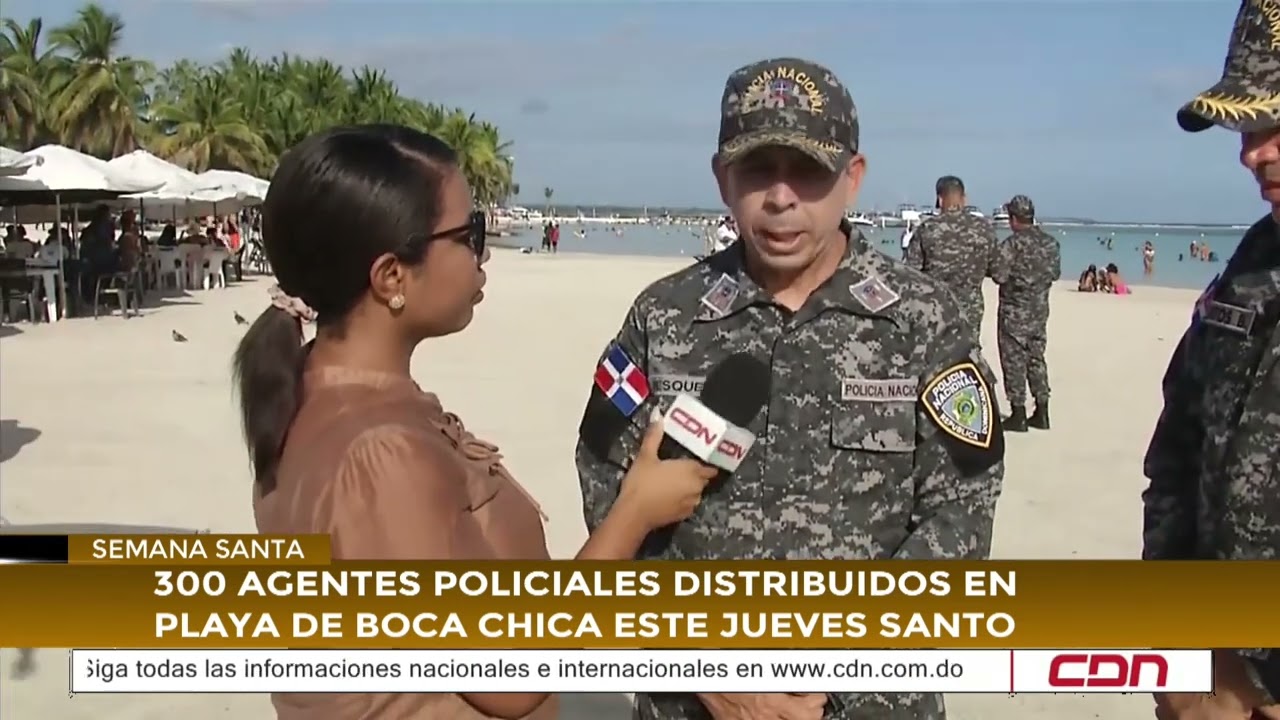 CDN en Vivo | 300 agentes policiales distribuidos en playa de Boca Chica este Jueves Santo