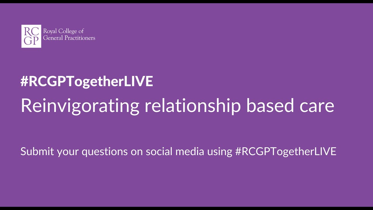 #RCGPTogetherLive: Reinvigorating Relationship-Based Care