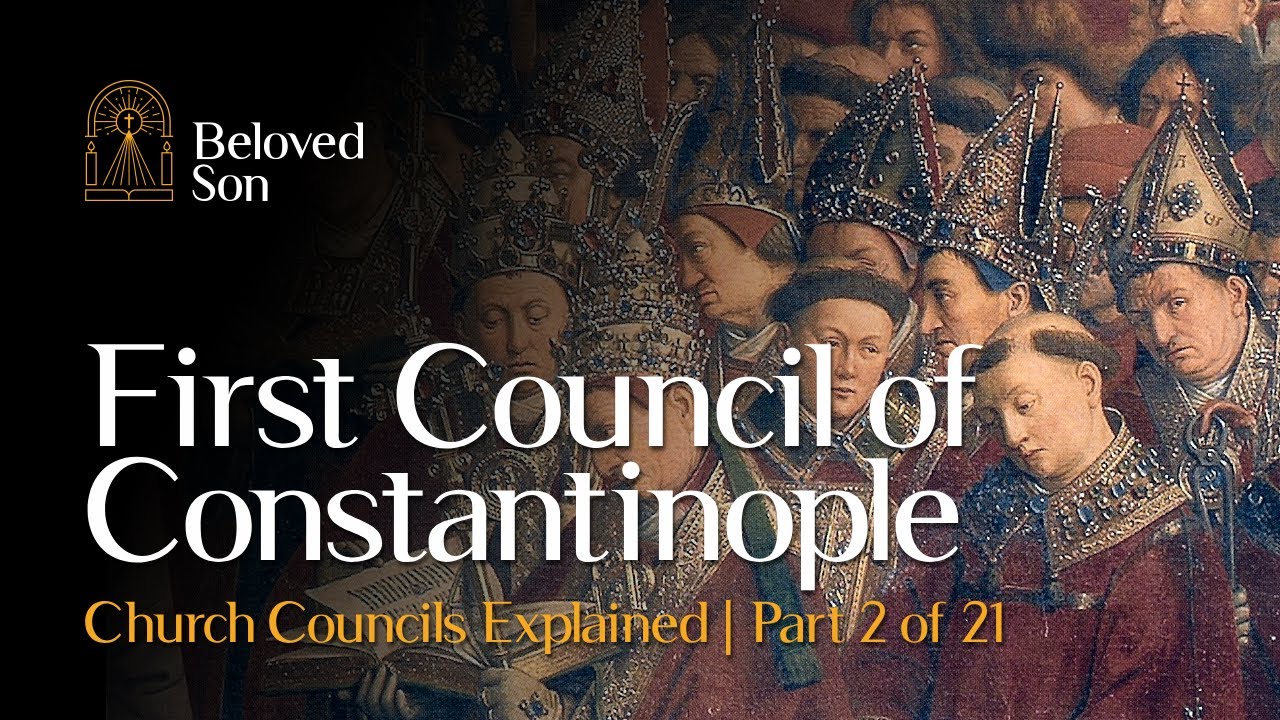 First Council of Constantinople | Church Councils Explained (Part 2 of 21)