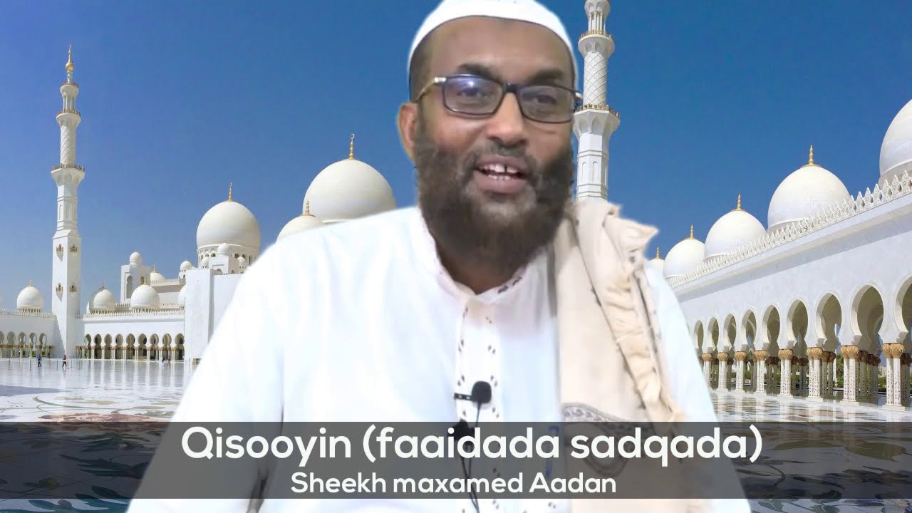 Qisooyin (Faaidada sadaqada & sida la isugu daweeyo) Sh. Maxamed Aadan