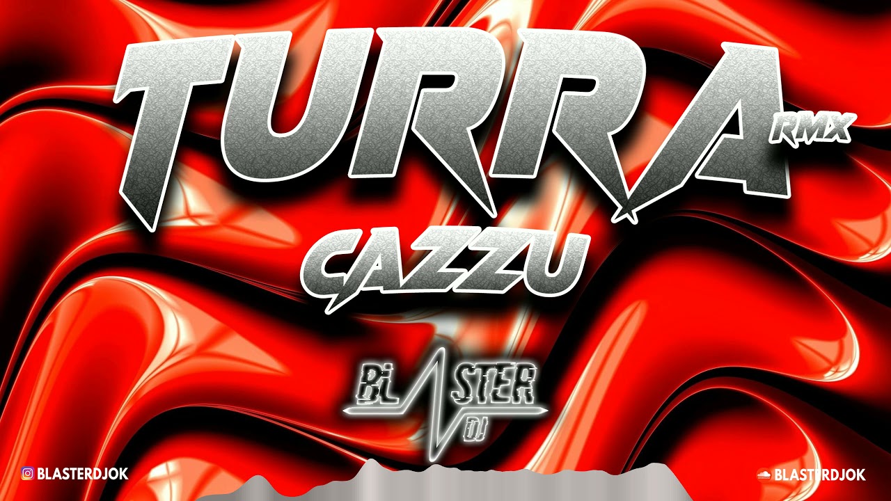 TURRA CAZZU ft ALAN GOMEZ REMIX BLASTER DJ