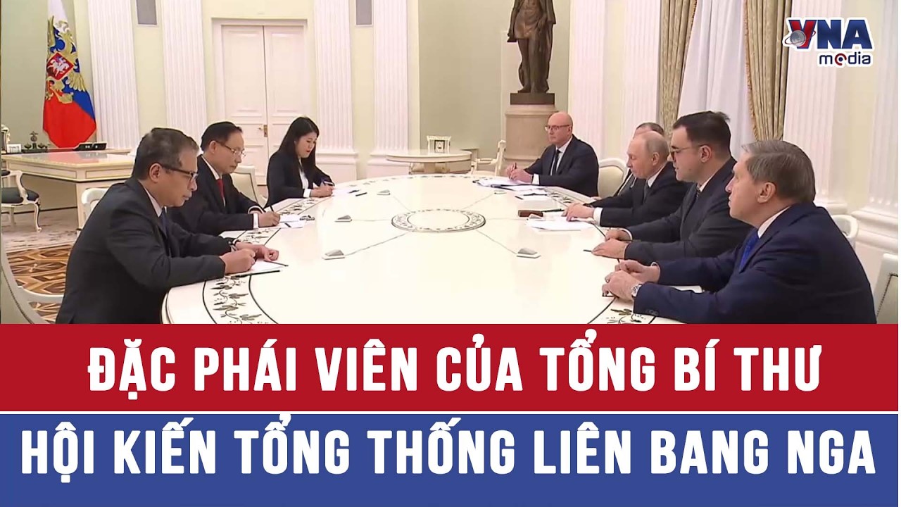 Đặc phái viên của Tổng Bí thư Tô Lâm hội kiến Tổng thống Liên bang Nga - VNAMedia