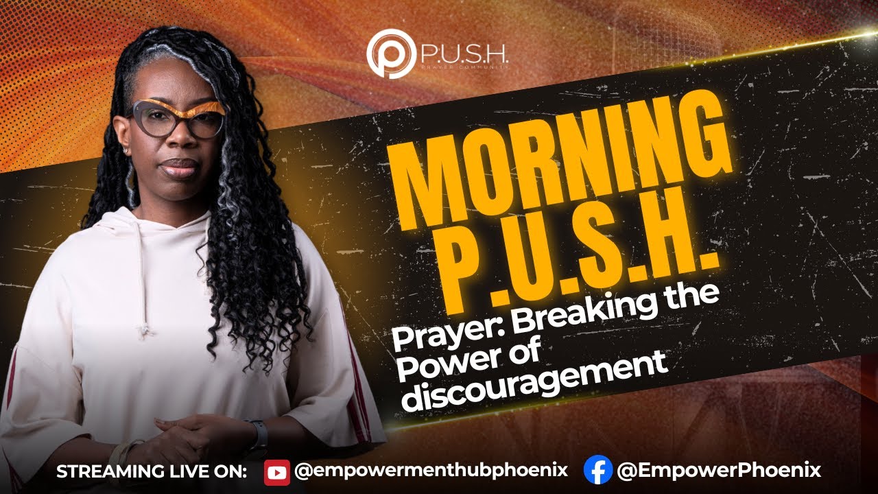 Morning P.U.S.H. Prayer Breaking the Power of Discouragement  📱