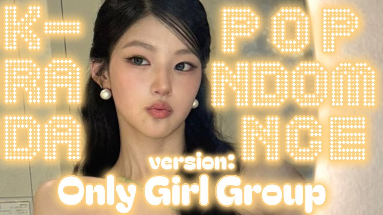 K-POP RANDOM DANCE (ONLY GIRL GROUP)