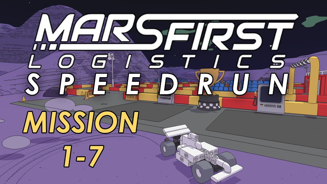 [SPEEDRUN] Mars First Logistics - Mission 1 to 7 in 17:21