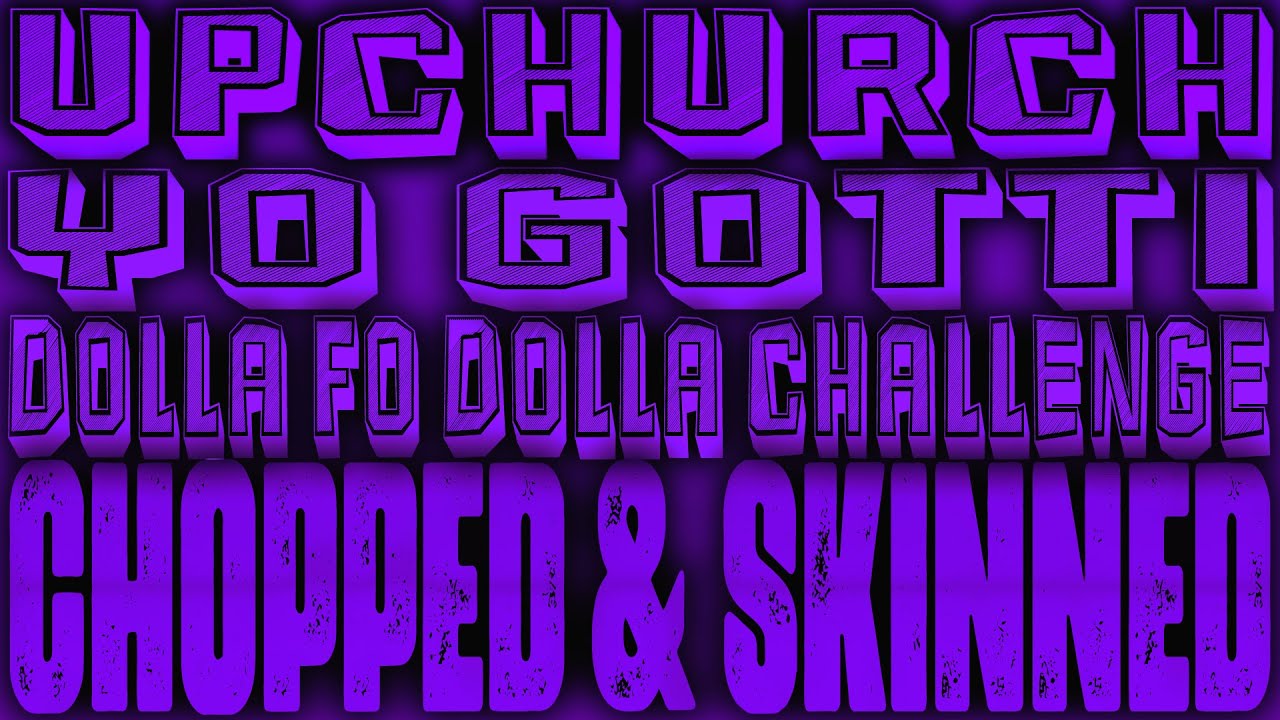 Upchurch & Yo Gotti - Dolla Fo' Dolla (Challenge) Chopped & Skinned Remix