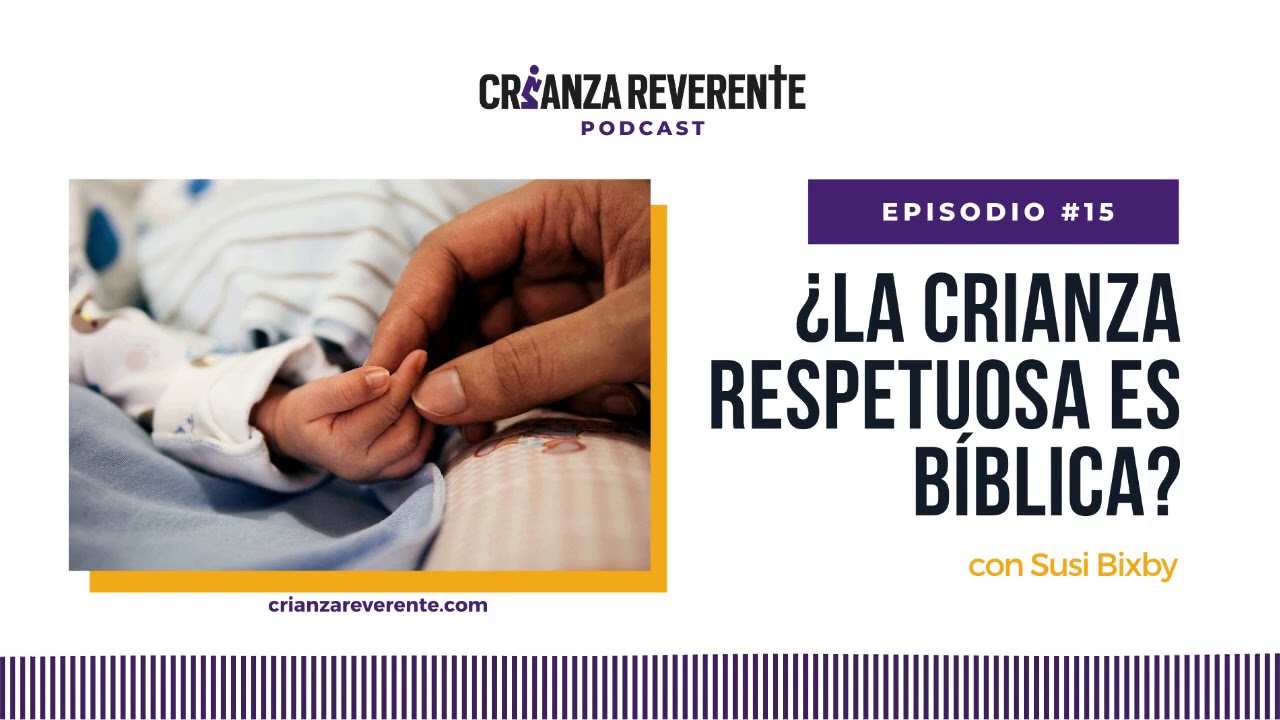 Episodio #15: ¿La crianza respetuosa es bíblica?