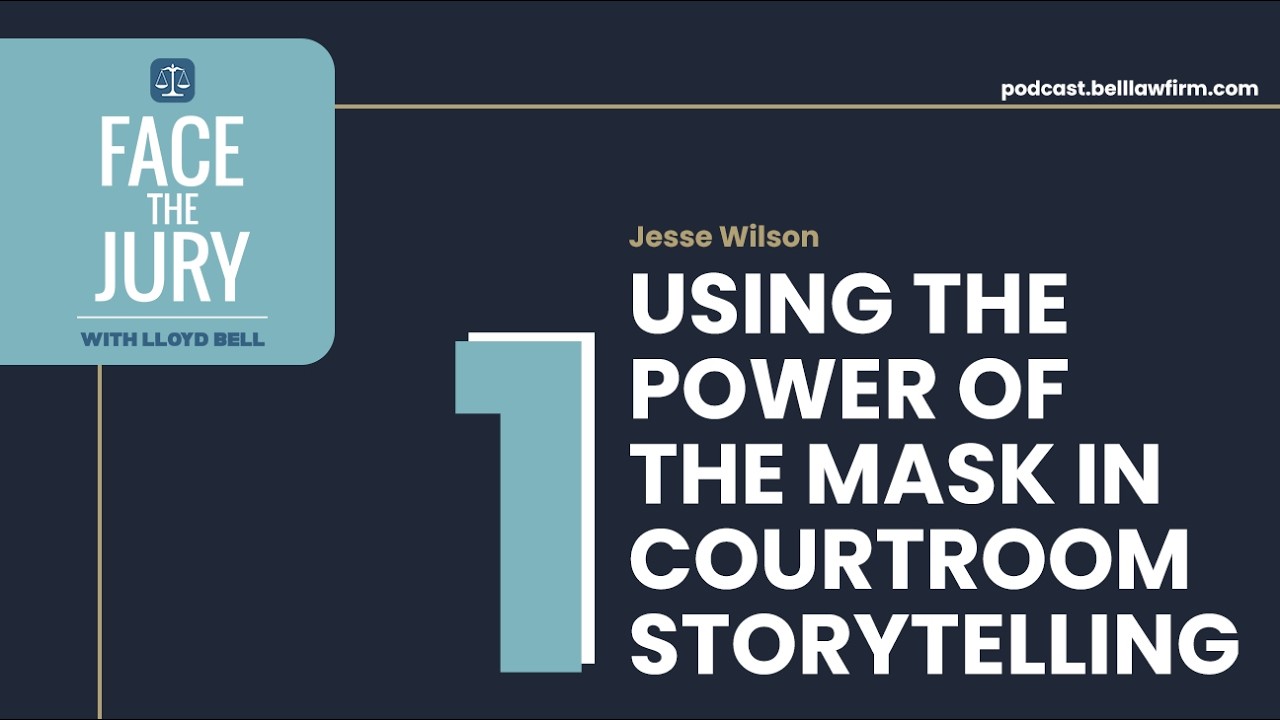 Using the Power of the Mask in Courtroom Storytelling