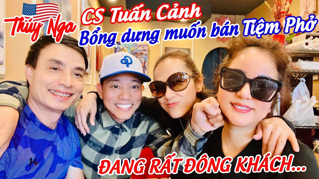 CS Tuấn Cảnh bỗng dưng muốn bán Tiệm Phở đang rất đông khách…