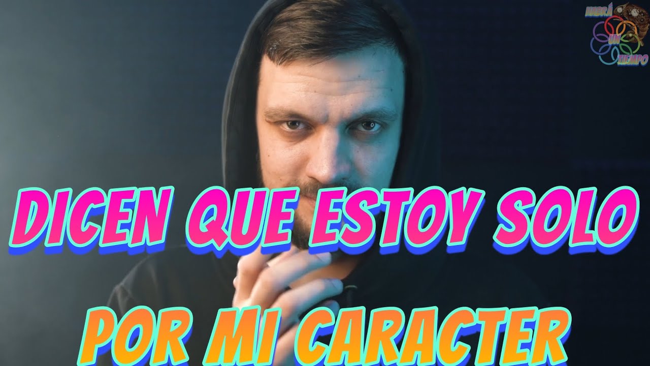 99.- DICEN QUE ESTOY SOLO POR MI CARÁCTER | CANCIÓN RAP METAL | HABRÁ UN TIEMPO 