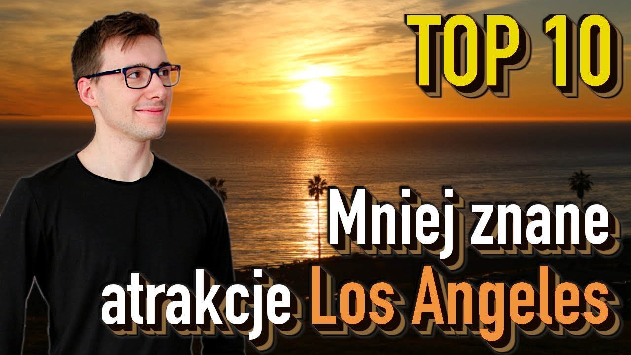 10 mniej znanych atrakcji Los Angeles - ciekawe miejsca w LA (+ co warto zjeść)?