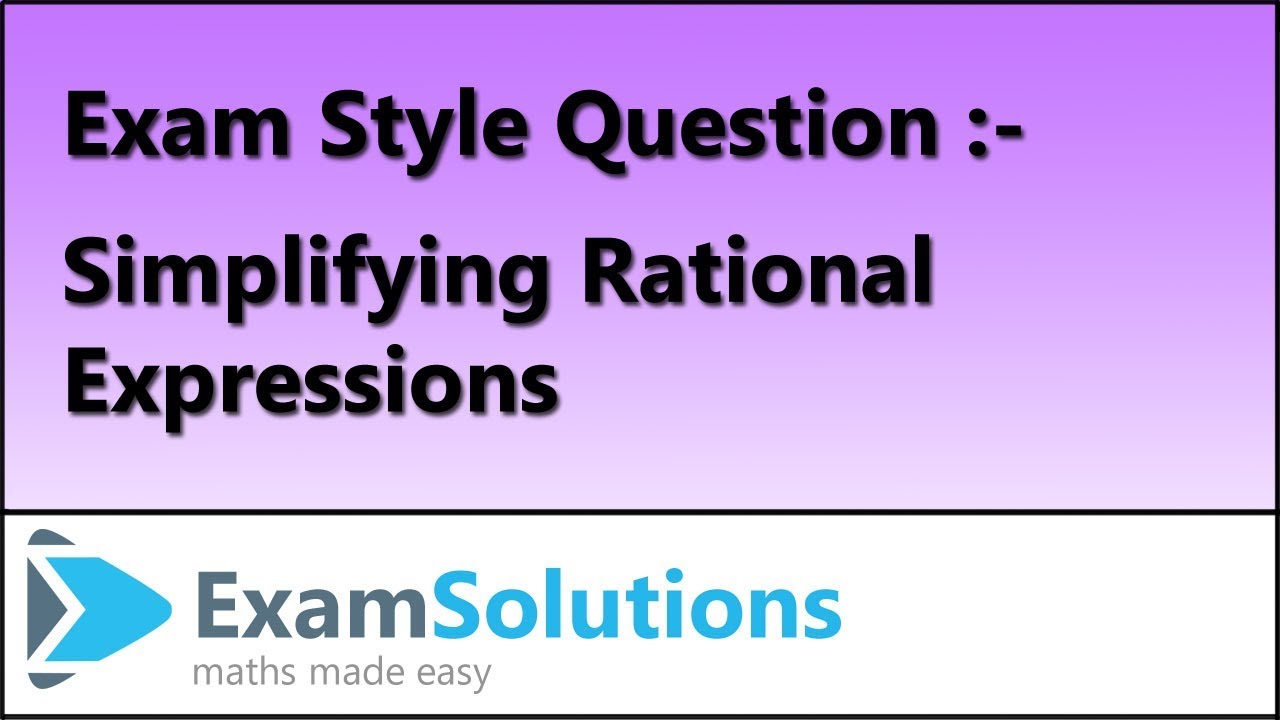 Simplifying Rational Expressions | Exam Style Question (1) | ExamSolutions