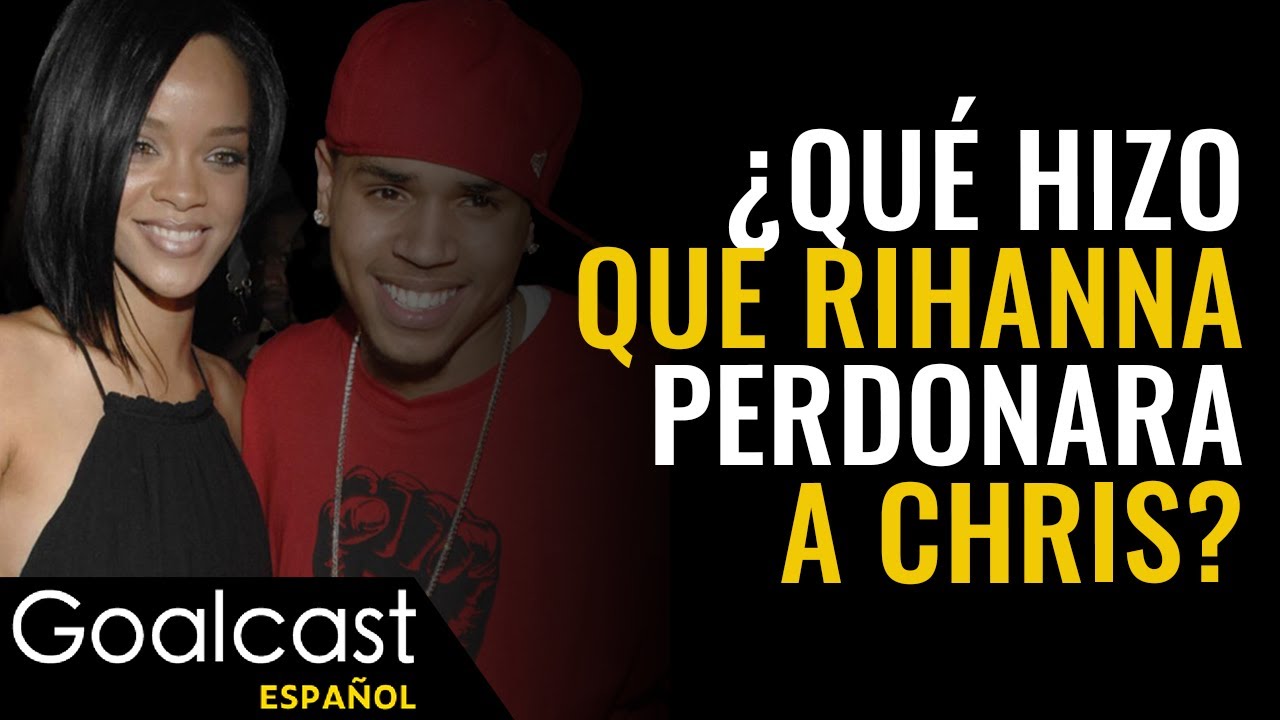La Razón Por La Cual Rihanna Perdonó a Chris | Historias De Vida | Goalcast Español