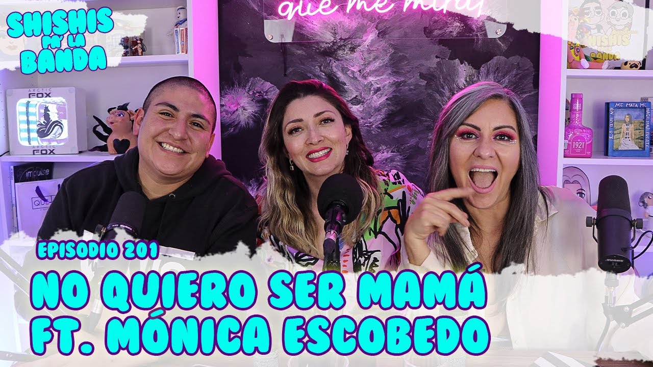 Shishis Pa' la Banda | Ep. 201 | Romantizar la maternidad Ft. Mónica Escobedo