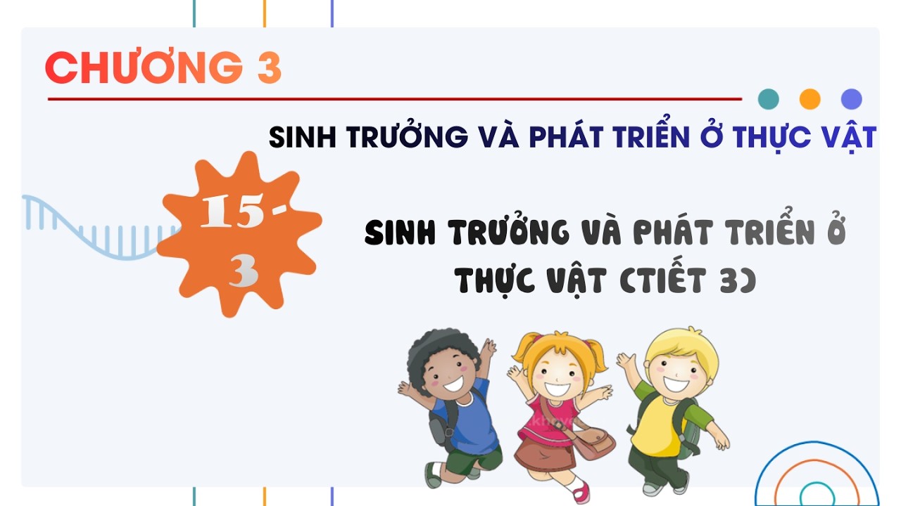 Sinh 11 |Chương 3| Bài 15-3: SINH TRƯỞNG VÀ PHÁT TRIỂN Ở THỰC VẬT (TIẾT 3)