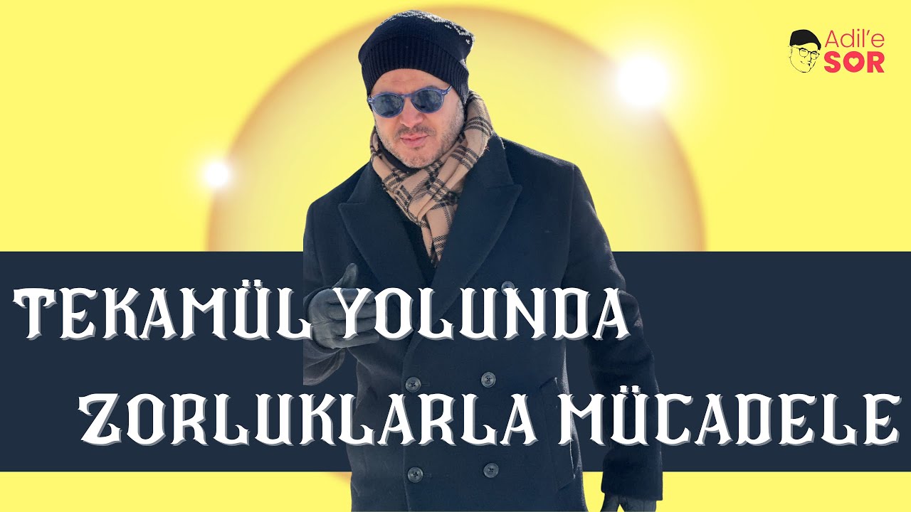 TEKAM&Uuml;L YOLUNDA ZORLUKLARLA M&Uuml;CADELE #adilyıldırım #farkındalık #ilişkiler #mentor #spirit&uuml;alizm