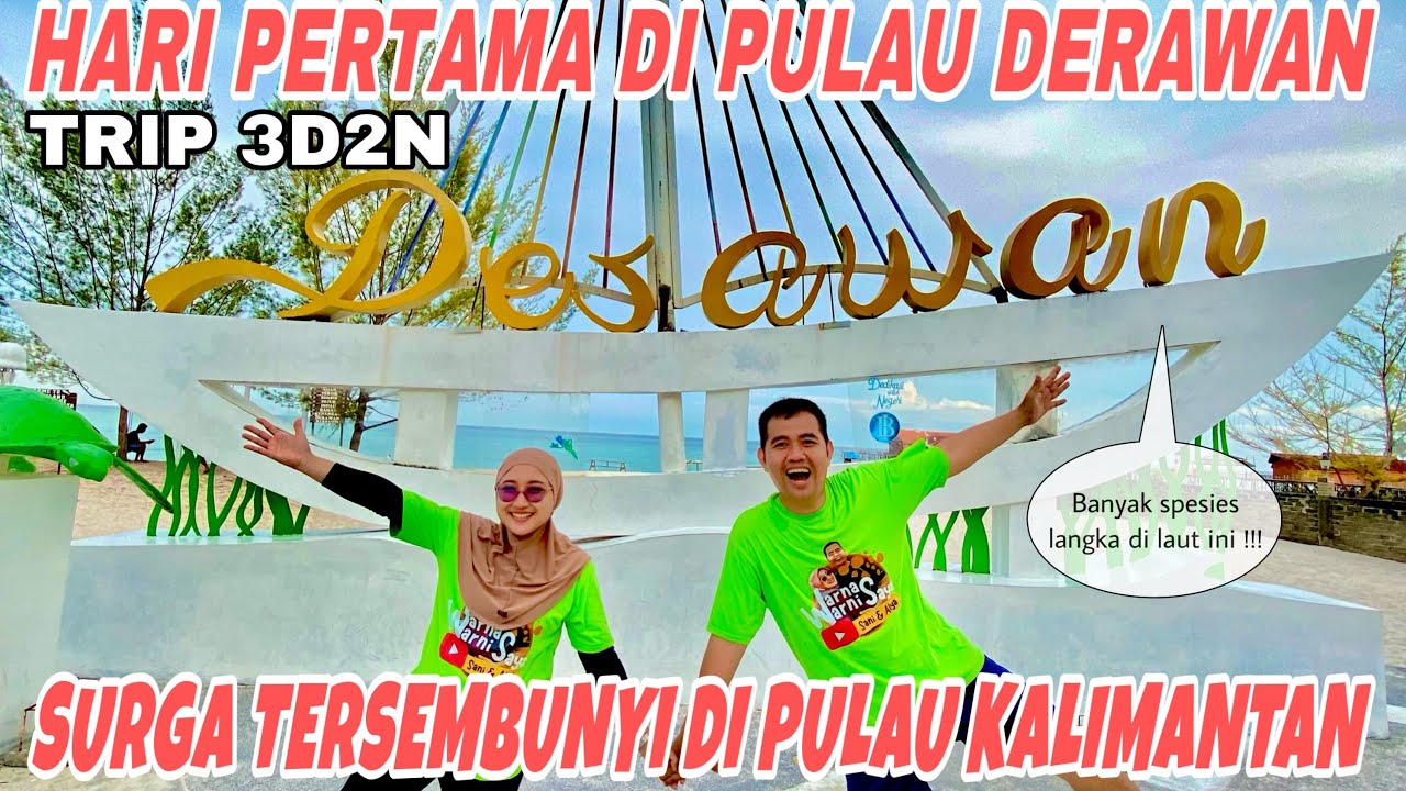 HARI PERTAMA TRIP KE PULAU DERAWAN