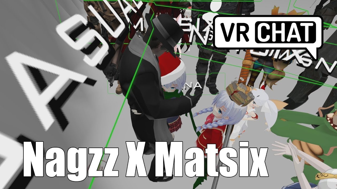 [ VRChat ] NAGZZ X MATSIX ( Virtual Reality )