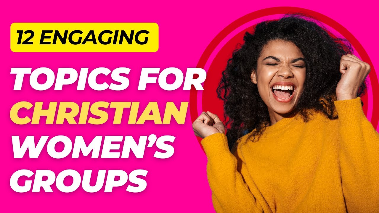 Good Topics for Christian Women's Group Discussions