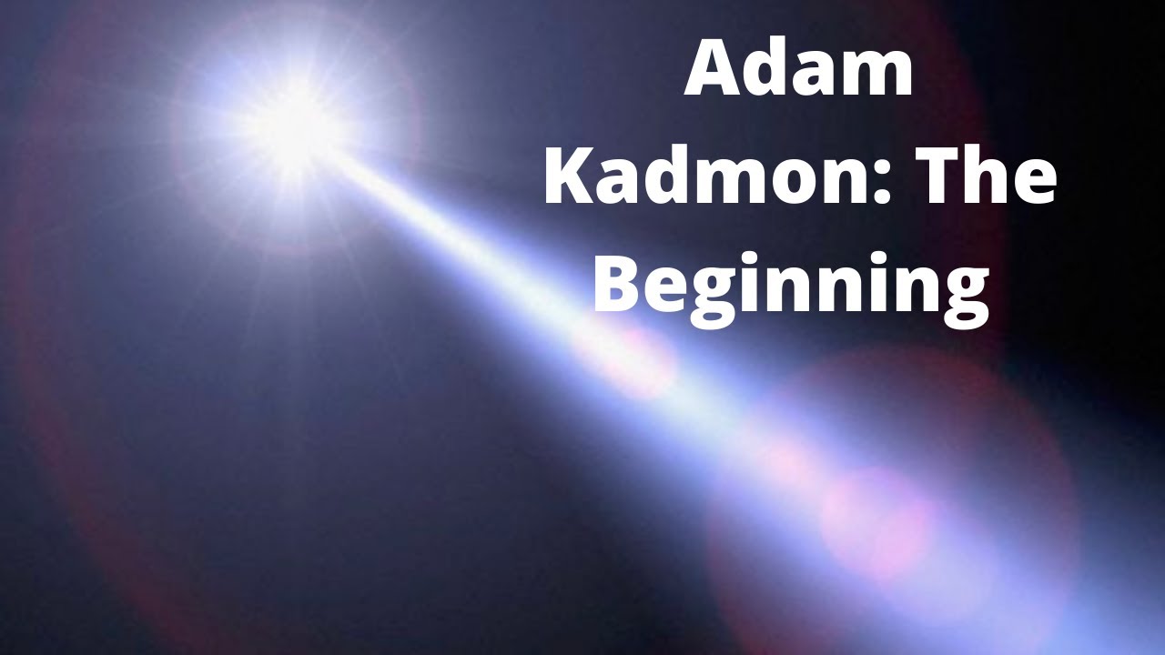 Adam Kadmon: The Beginning