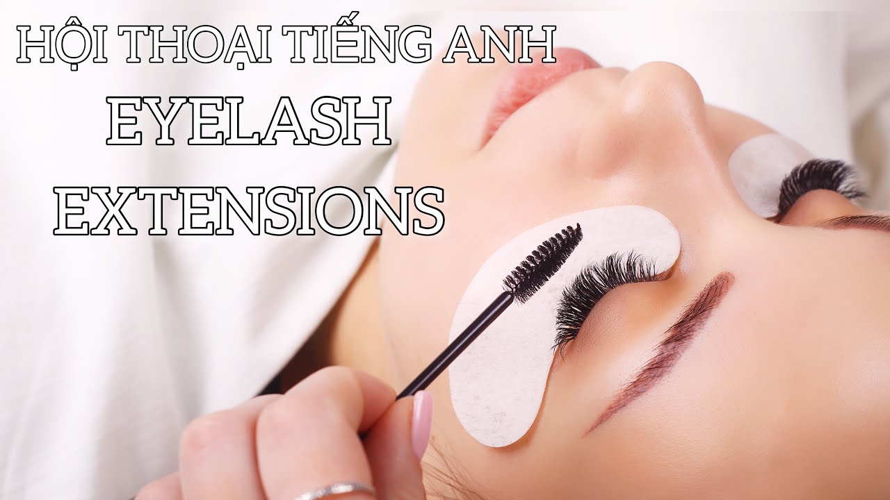 Giao Tiếp Eyelash extention #3- Tiếng Anh ngành Nails