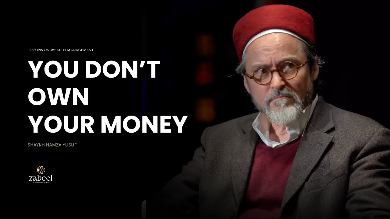 You Don't Really Own Your Money - Shaykh Hamza Yusuf