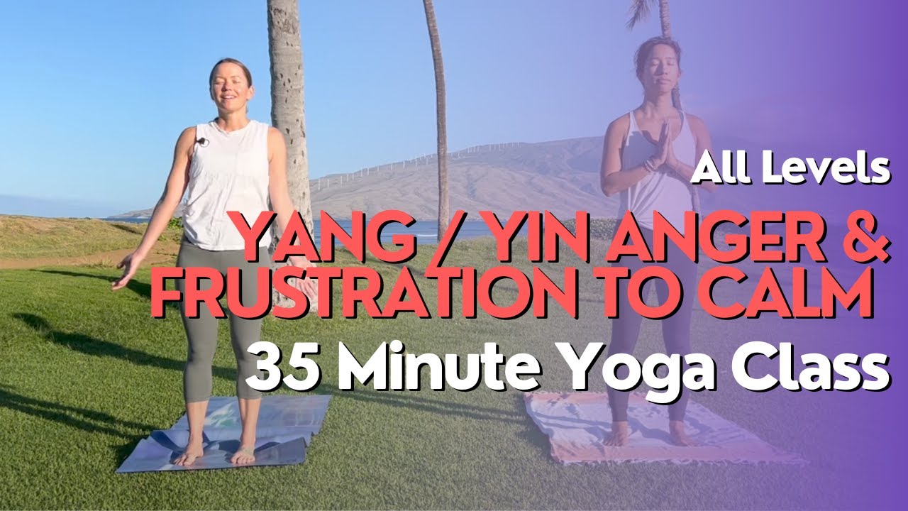 35 Minute Yoga Class - Yang Yin | Feeling Anger & Frustration and Creating Calm