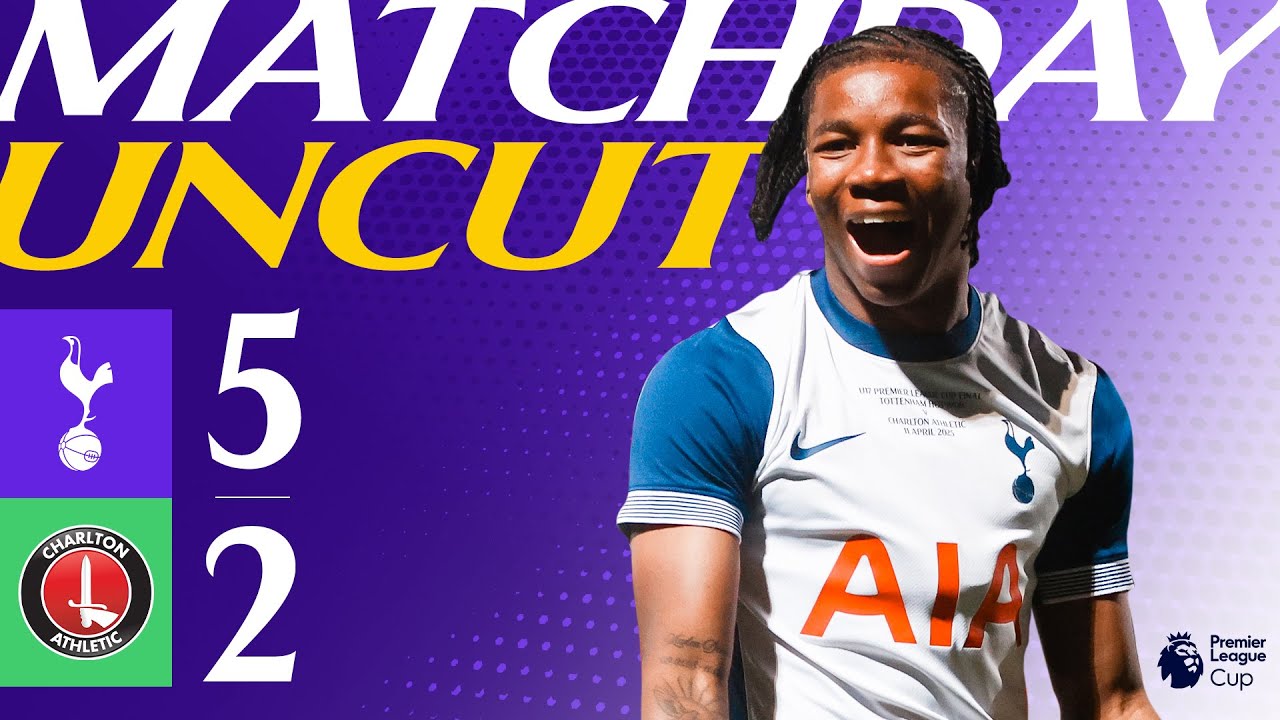 U17 Premier League Cup Champions! | Tottenham Hotspur 5-2 Charlton | Matchday Uncut