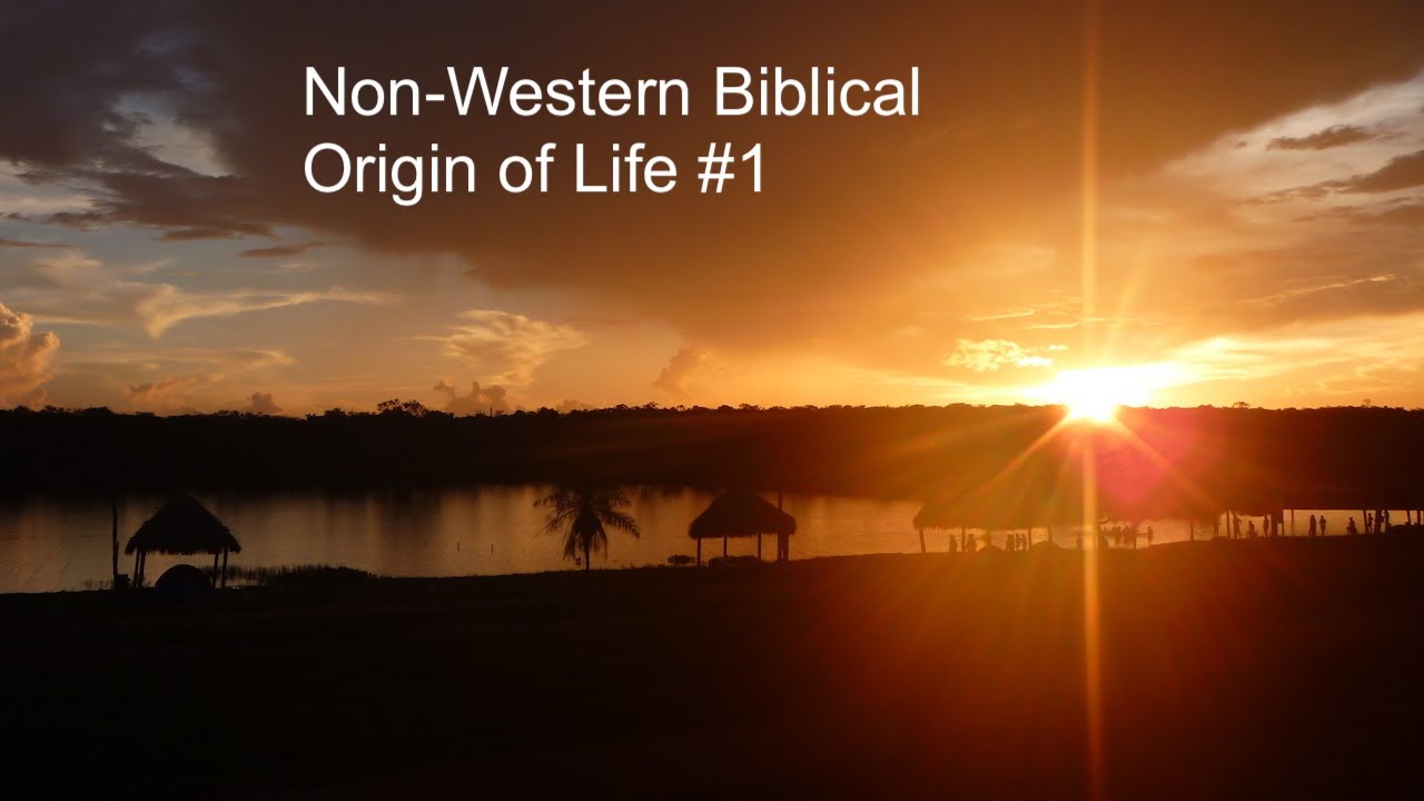 #54. Non-Western Biblical Origin of Life: Setting the Stage.