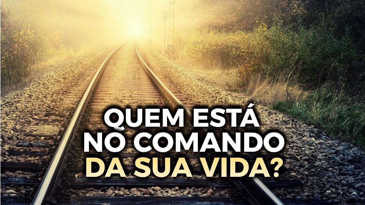 TREM DA VIDA - Quem está no comando da sua história?