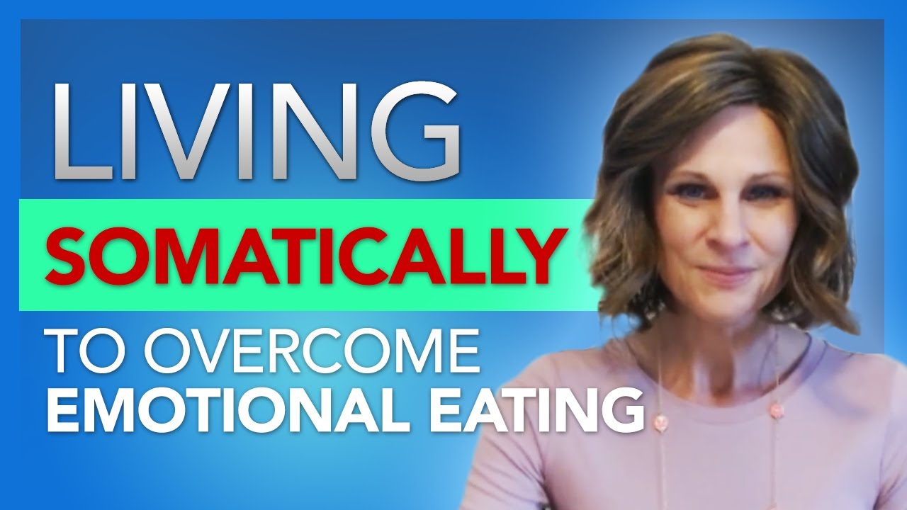 Living Somatically to Overcome Emotional Eating