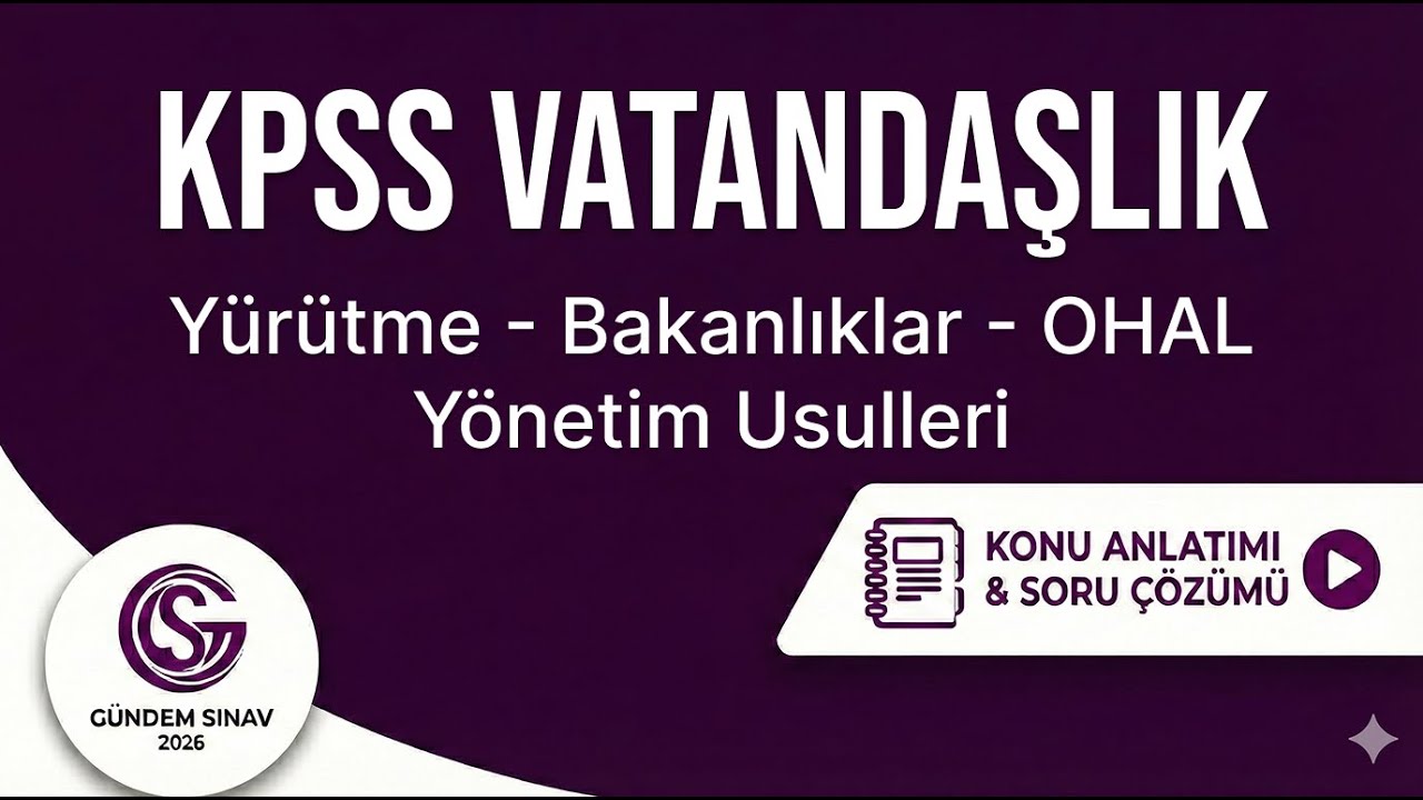 23) KPSS Vatandaşlık - Yürütme - Bakanlıklar - OHAL Yönetim Usulleri - Gündem Sınav - 2026