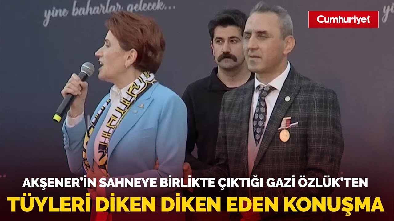Meral Akşener'in kürsüye birlikte çıktığı Gazi Hüseyin Özlük'ten tüyleri diken diken eden konuşması