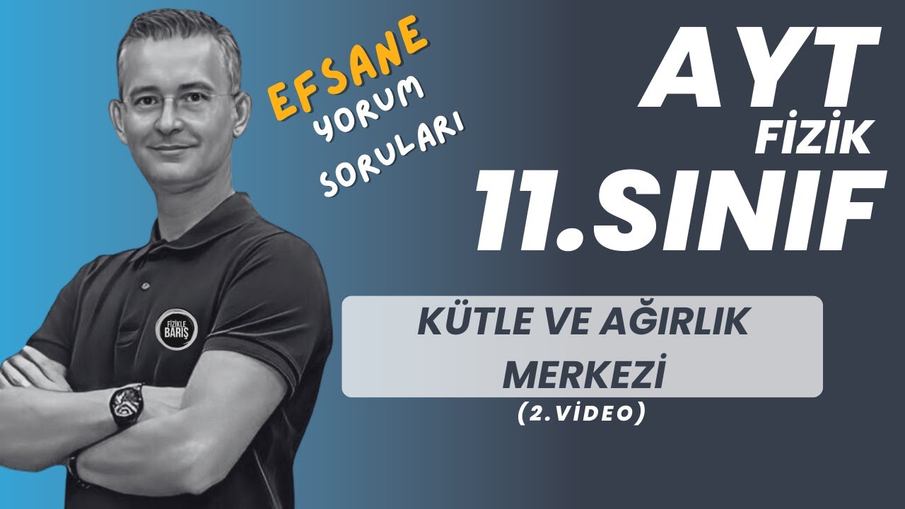 KÜTLE VE AĞIRLIK MERKEZİ KONU ANLATIMI VE SORU ÇÖZÜMÜ |AYT FİZİK | 11.SINIF FİZİK| FİZİKLE BARIŞ