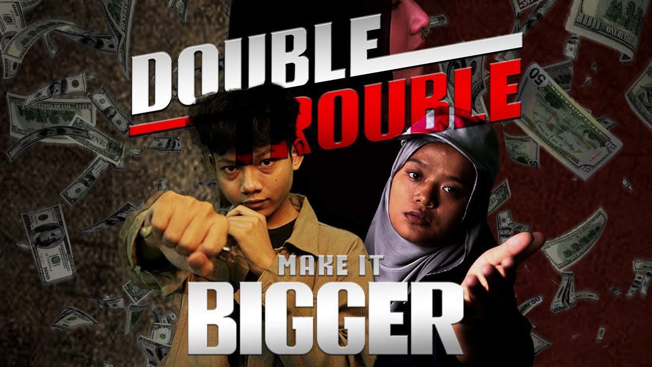 DOUBLE TROUBLE MAKE IT BIGGER
