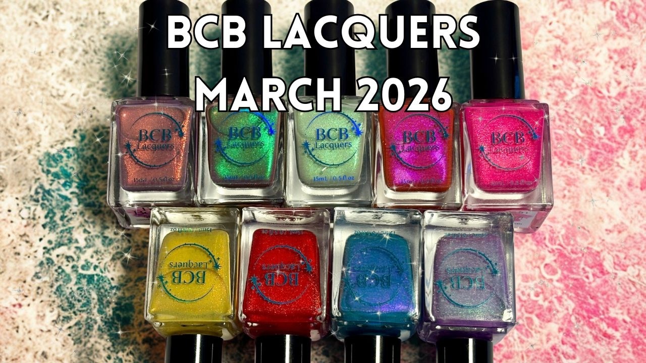 BCB Lacquers March 2026 New Releases | New Collection + DUO + Swatcher Showcase