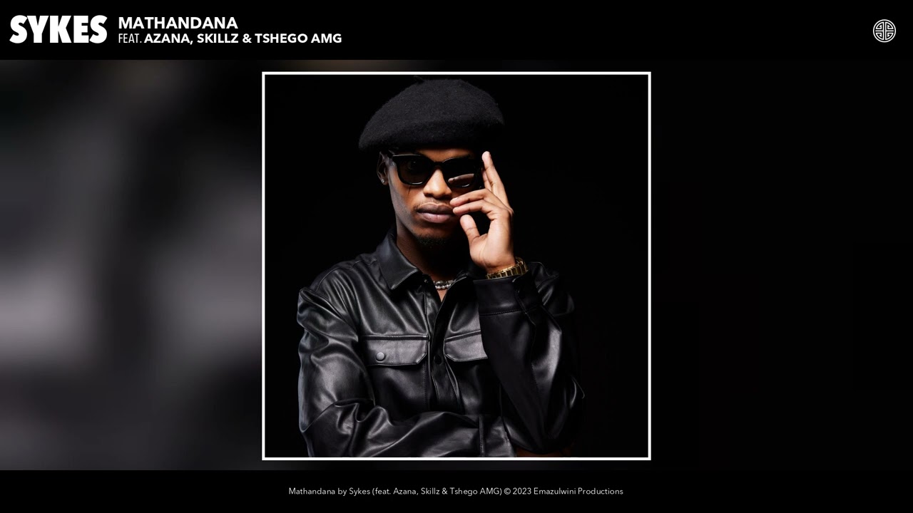 Sykes - Mathandana (Official Audio) (feat. Azana, Skillz & Tshego AMG)