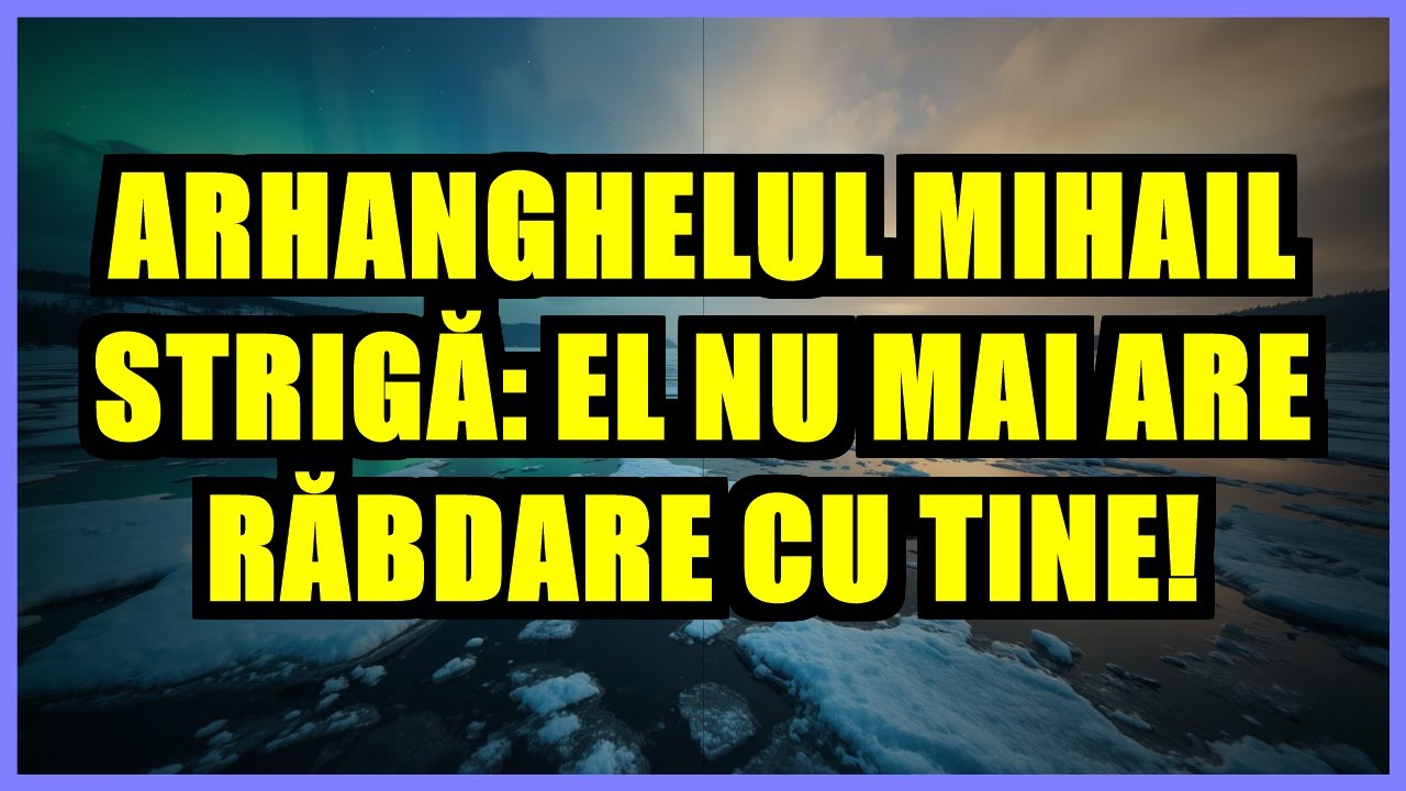 ⛔ ARHANGHELUL MIHAIL STRIGĂ: EL NU MAI ARE RĂBDARE CU TINE!