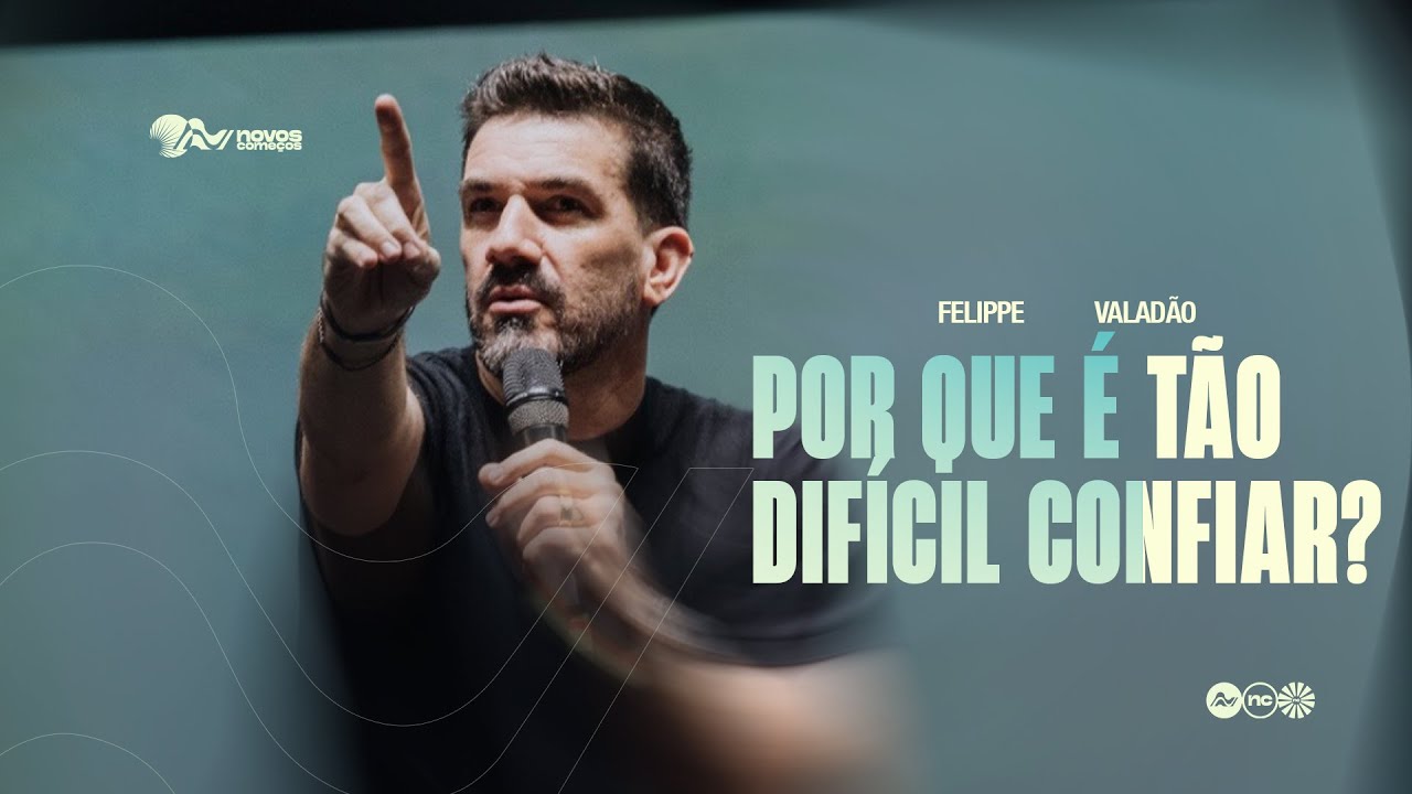 POR QUE &Eacute; T&Atilde;O DIF&Iacute;CIL CONFIAR? | FELIPPE VALAD&Atilde;O