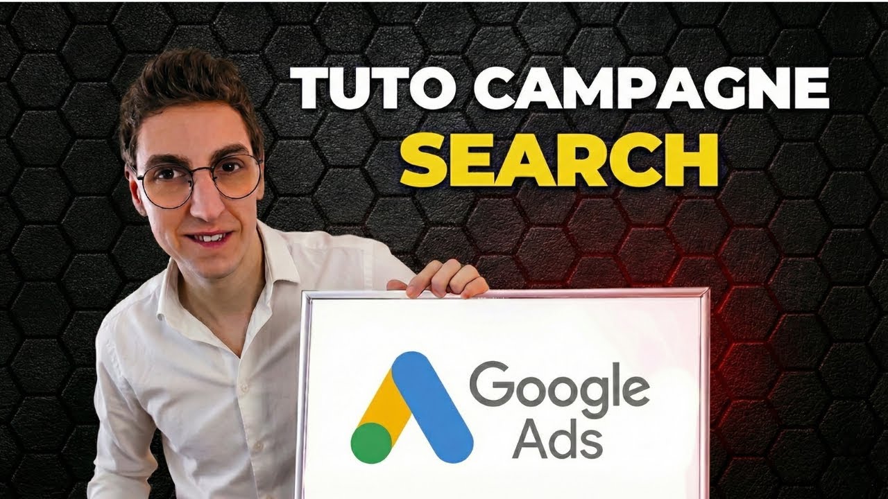 GOOGLE ADS : Cr&eacute;er une Campagne Search OPTIMIS&Eacute;E [TUTO 2026] - Formation Google Ads