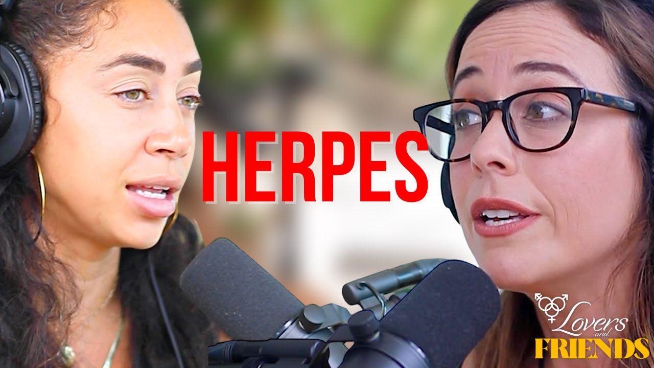 Why I Didn't Tell Men I Had Herpes feat. Shira Lazar | Lovers and Friends Ep. 2