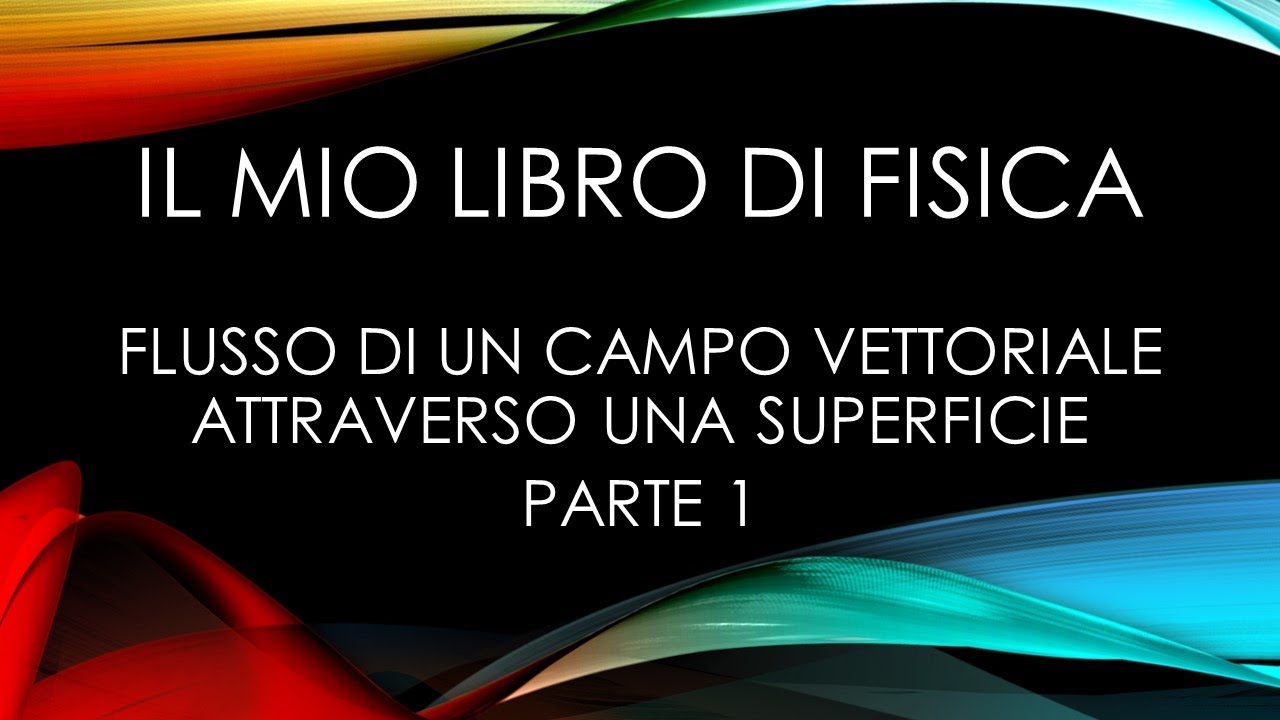 FLUSSO DI UN CAMPO VETTORIALE ATTRAVERSO UNA SUPERFICIE (PARTE 1)