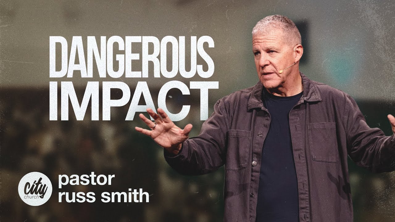 Dangerous Impact | IMPACT | Pastor Russ Smith