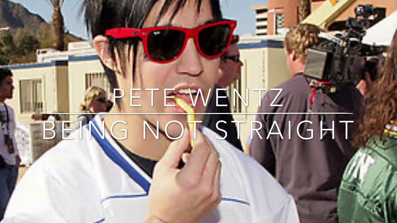 Pete Wentz being Not Straight for two minutes