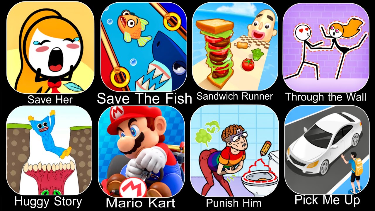 Save Her,Save The Fish,Sandwich Runner,Through the Wall,Huggy Story,Mario Kart,Punish Him,Pick Me Up