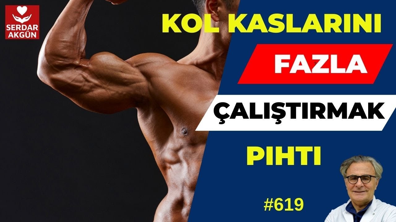 619. Pıhtı?,Kol kaslarını fazla çalıştırırsanız ne olur?, Prof.Dr.Serdar Akgün,  Sağlık Haberleri