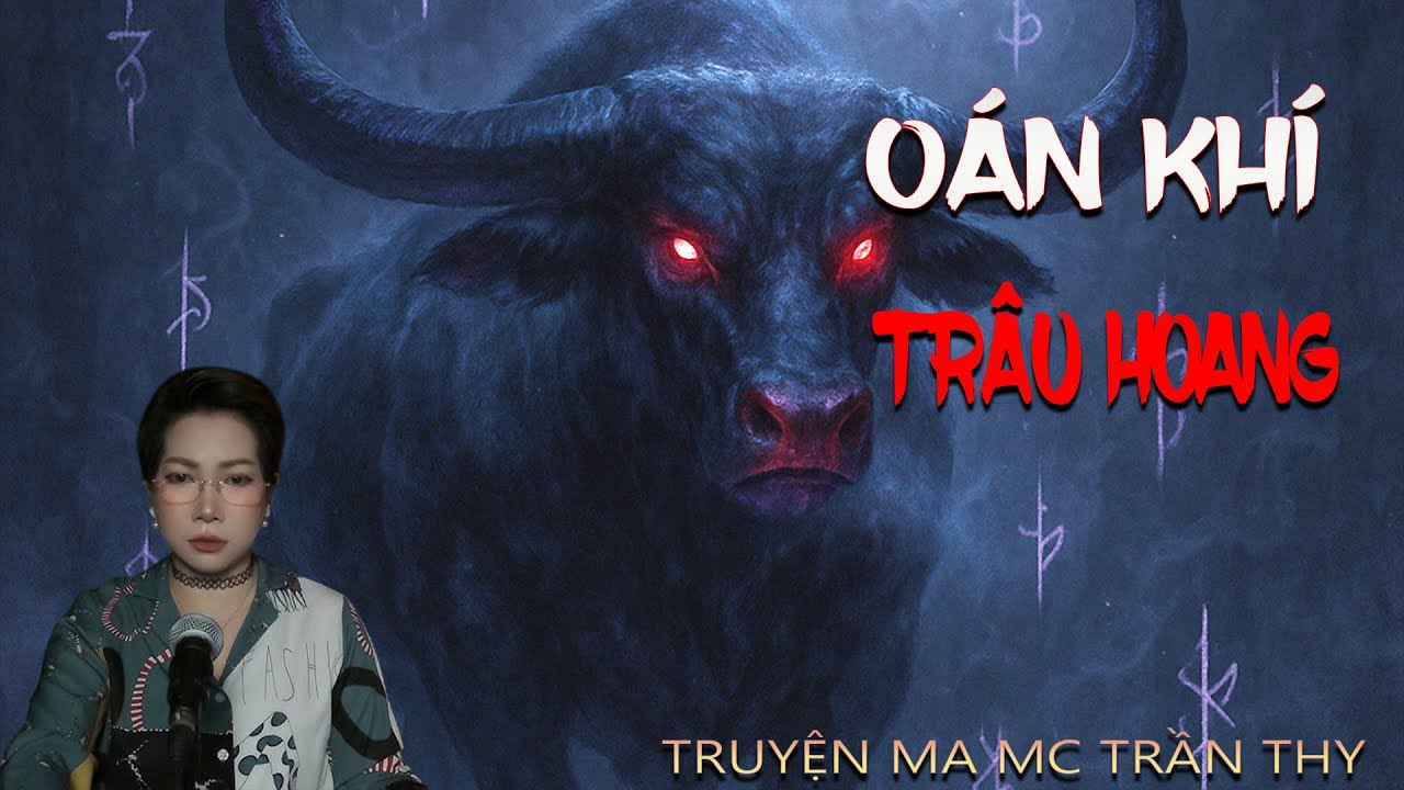 O&Aacute;N KH&Iacute; TR&Acirc;U HOANG | TRUYỆN MA TRẦN THY KỂ